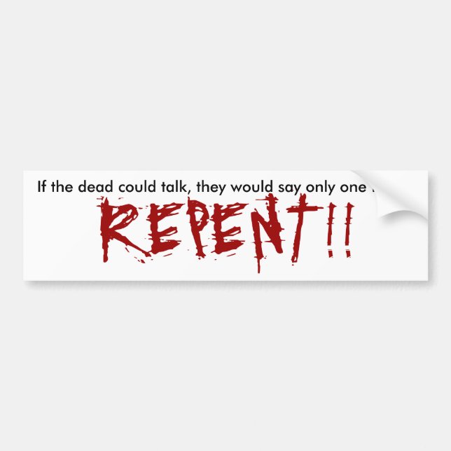 If the dead could talk, they would say only one... bumper sticker (Front)