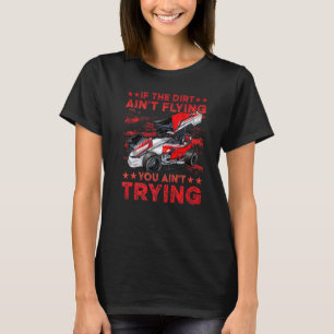 If The Dirt Ain't Flying You Ain't Trying Sprint C T-Shirt