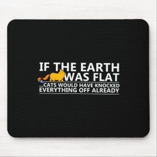 If The Earth Was Flat Cats Funny T Shirt  Mouse Pad