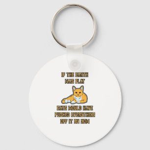 If The Earth Was Flat Cats Push Everything Off It Key Ring
