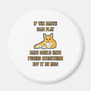If The Earth Was Flat Cats Push Everything Off It Magnet