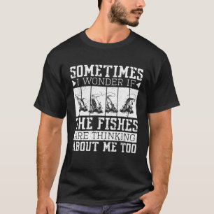 If The Fishes Are Thinking About Me Too Fish Fishi T-Shirt