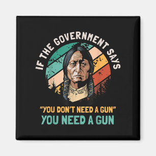 If The Government Says You Dont Need A Gun Funny Q Magnet