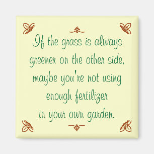 If the grass is always greener on the other side.. magnet