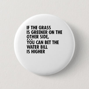 If The Grass Is Greener On The Other Side, You Can 6 Cm Round Badge