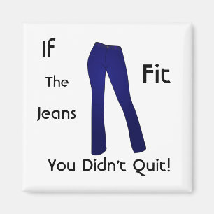 If The Jeans Fit - You Didn't Quit Magnet