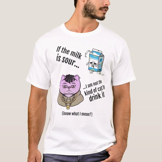 If the milk is sour... T-Shirt (Front)