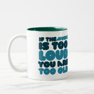 If the music is too loud you are too old Two-Tone coffee mug
