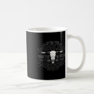 If The Problem Vintage Then You Might Be The Reaso Coffee Mug