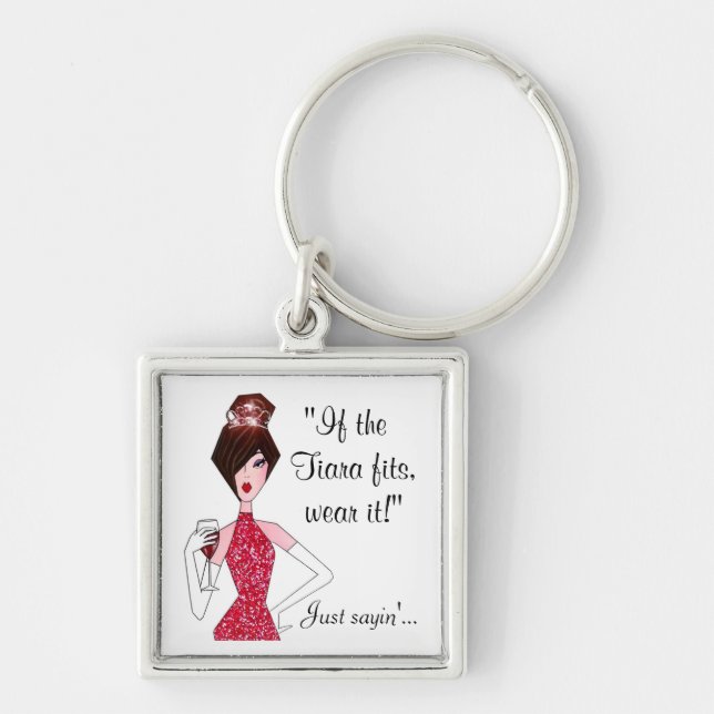 If the Tiara fits - wear it!  "Just Sayin'..." Key Key Ring (Front)