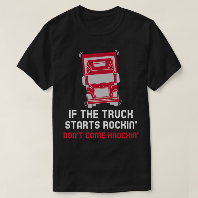If the truck starts rockin' don't come knockin  T-Shirt (Design Front)