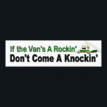 If the van's a rockin don't come a knockin  funny bumper sticker<br><div class="desc">It’s a classic but it’s one that never goes out of style. Perfect for the caravan,  the Kombi and the mobile home.</div>