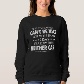 If The Weather Can't Be Nice For More Than 2 Days  Sweatshirt