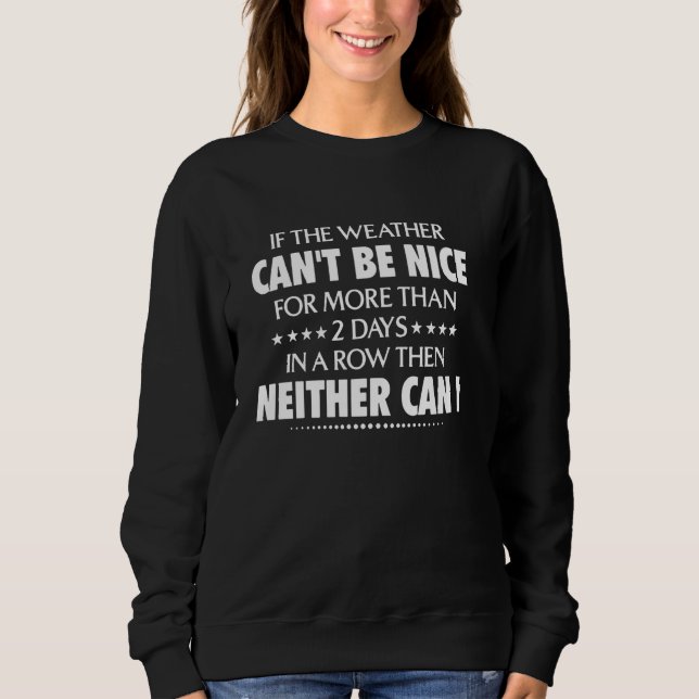 If The Weather Can't Be Nice For More Than 2 Days  Sweatshirt (Front)
