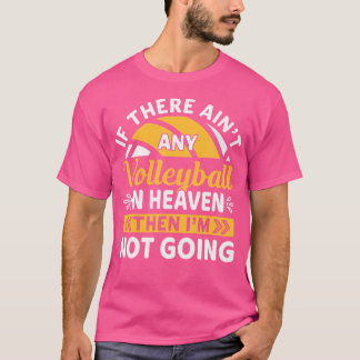 If There Ain'T Any Volleyball In Heaven Funny Voll T-Shirt