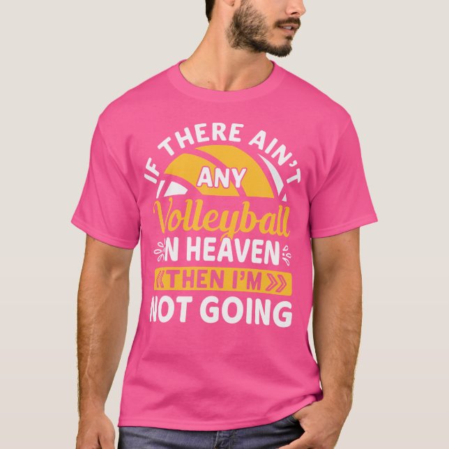 If There Ain'T Any Volleyball In Heaven Funny Voll T-Shirt (Front)