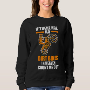 if there are no dirt bikes in heaven dirt biking sweatshirt