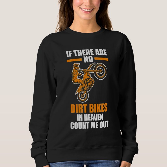 if there are no dirt bikes in heaven dirt biking sweatshirt (Front)
