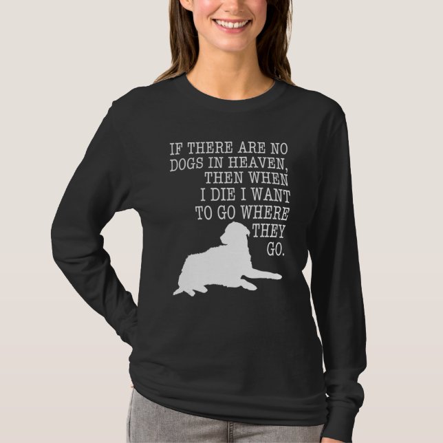 If There Are No Dogs In Heaven Apparel T-Shirt (Front)