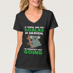 if there are no koalas in heaven koalas T-Shirt