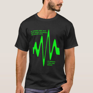 If There Are No Ups And Downs In Life You Are Dead T-Shirt