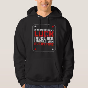 If There Weren't Luck Involved I Would Win Everyti Hoodie