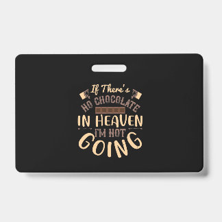 If There'S No Chocolate In Heaven I'M Not Going ID Badge