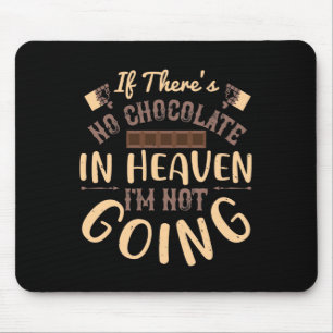 If There'S No Chocolate In Heaven I'M Not Going Mouse Pad