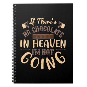 If There'S No Chocolate In Heaven I'M Not Going Notebook