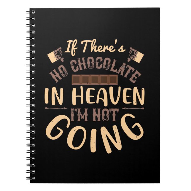 If There'S No Chocolate In Heaven I'M Not Going Notebook (Front)
