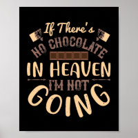 If There'S No Chocolate In Heaven I'M Not Going