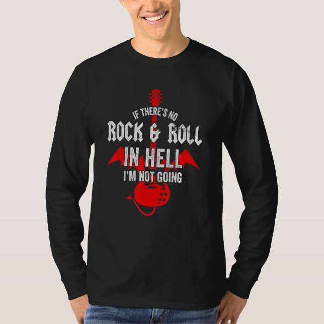 If Theres No Rock Roll In Hell Im Not Going Rock G T-Shirt (Front)