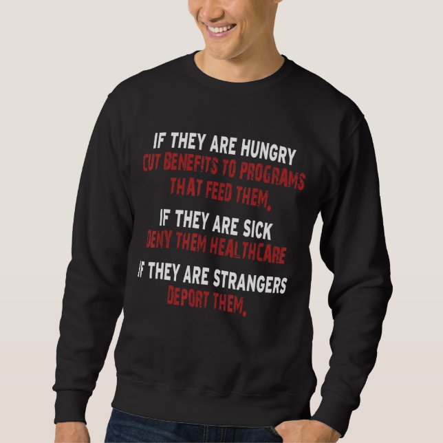 If They Are Hungry Sick Or Strangers Ignore Them Sweatshirt (Front)