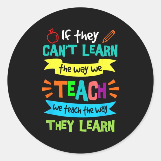 If They Can't Learn The Way We Teach  Classic Round Sticker (Front)