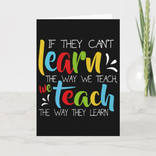 If They Can't Learn The Way We Teach Cute Special  Card