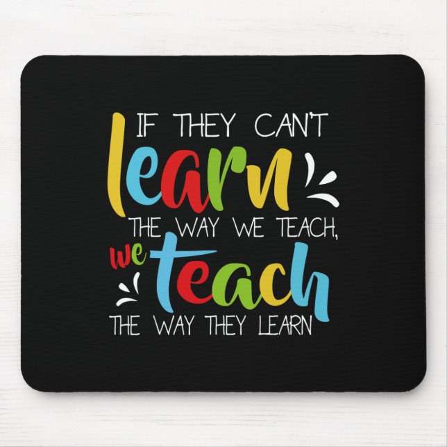 If They Can't Learn The Way We Teach Cute Special  Mouse Pad (Front)