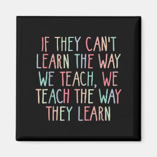 If They Can't Learn The Way We Teach Special Educa Magnet