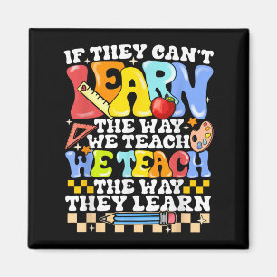 If They Can't Learn The Way We Teach Sped Teacher Magnet