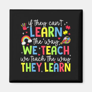 If They Can't Learn The Way We Teach Sped Teachers Magnet