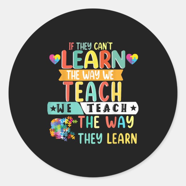 If They Can't Learn The Way We Teach The Way They  Classic Round Sticker (Front)