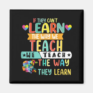 If They Can't Learn The Way We Teach The Way They  Magnet
