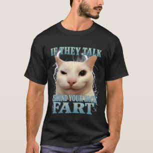 If They Talk Behind Your Back Fart Silly Cat Meme  T-Shirt