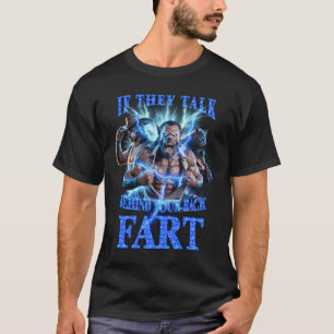 If They Talk Behind Your Back Fart Unhinged Alpha T-Shirt