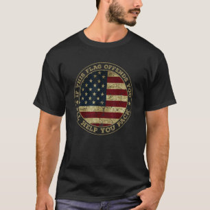 If This Flag Offends You I'll Help You Pack Americ T-Shirt