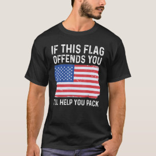 If This Flag Offends You Ill Help You Pack Patriot T-Shirt