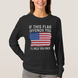 If This Flag Offends You Ill Help You Pack Patriot T-Shirt