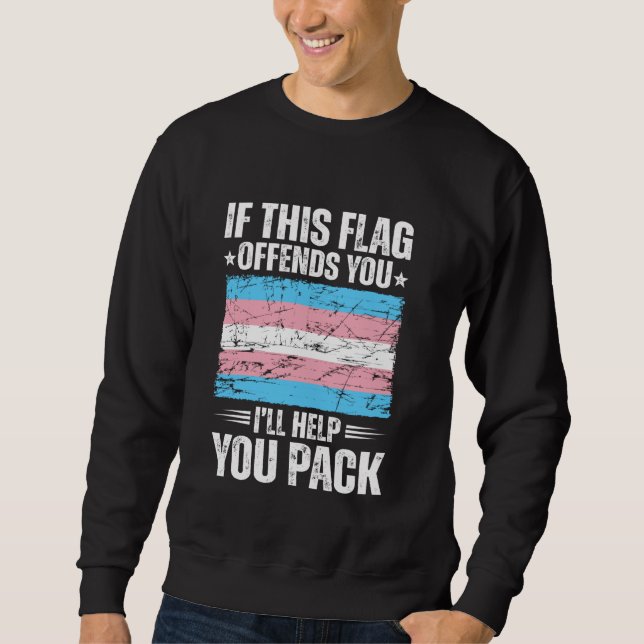 If This Flag Offends You I'll Help You Pack Transg Sweatshirt (Front)