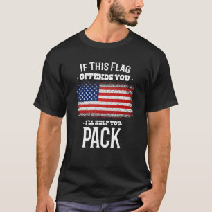 If This Flag Offends You I'll Help You Pack Usa Fl T-Shirt