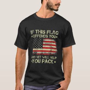 If This Flag Offends You This Vet Will Help You Pa T-Shirt