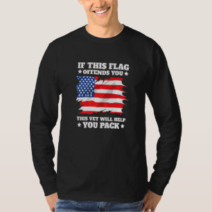 If This Flag Offends You This Vet Will Help You Pa T-Shirt